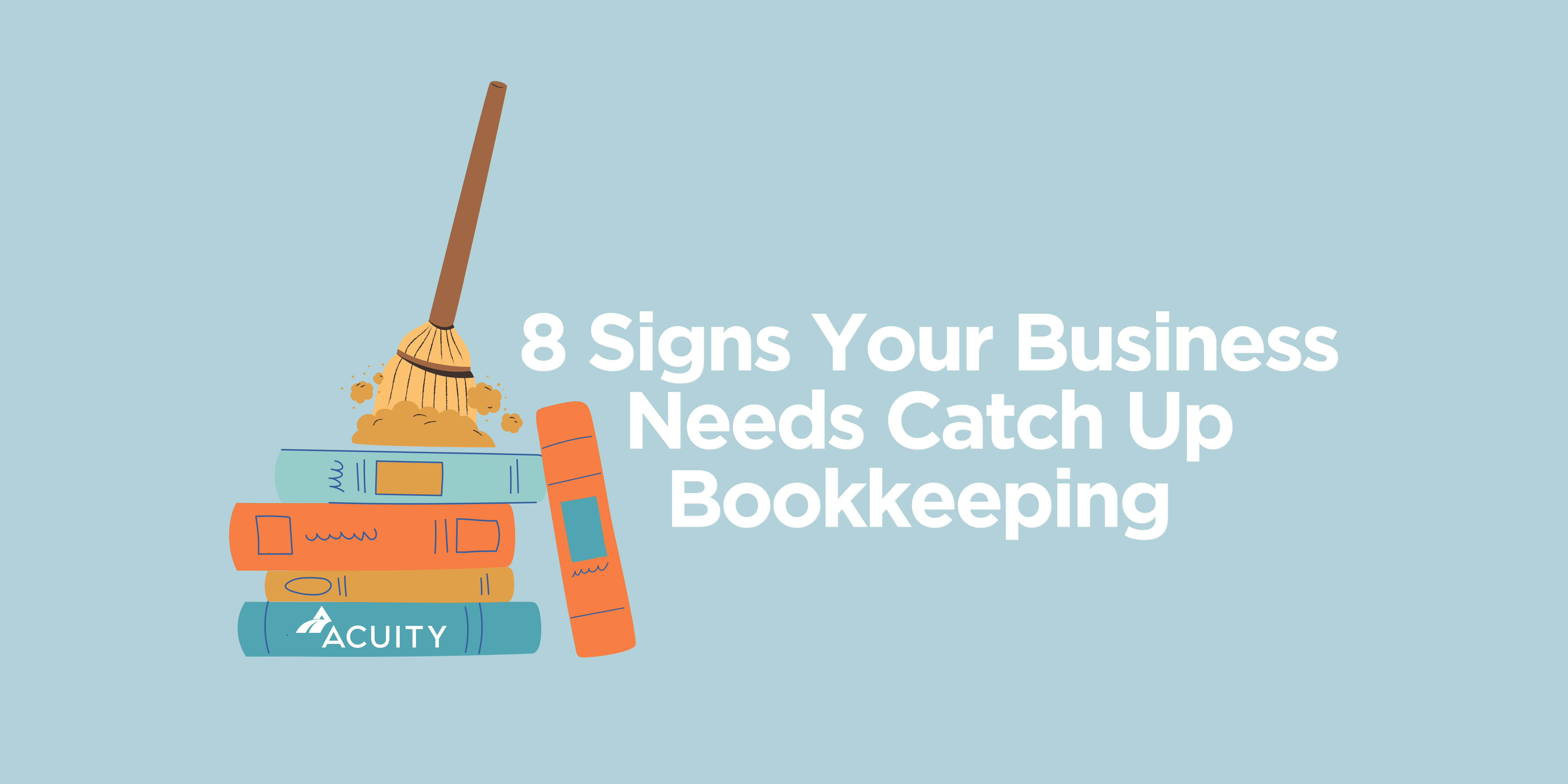 8 Signs You Need Catch Up Bookkeeping | An Entrepreneur’s Guide To Bookkeeping, Tax, & How They Interact