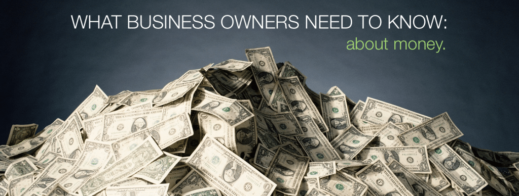 What small business owners need to know about money.