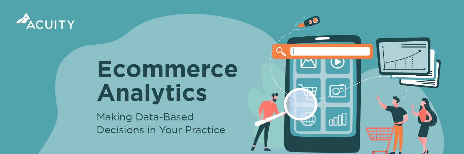 Ecommerce Analytics: Making Data-Based Decisions in Your Practice